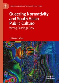 Cover Queering Normativity and South Asian Public Culture