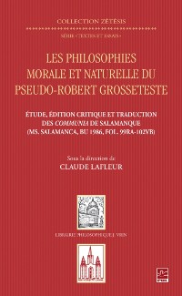 Cover Les philosophies morale et naturelle du pseudo - Robert Grosseteste. Étude, édition et traduction des Communia de Salamanque