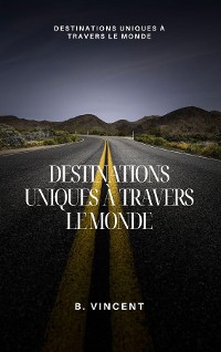 Cover Destinations uniques à travers le monde