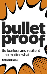 Cover Bulletproof: Be fearless and resilient, no matter what