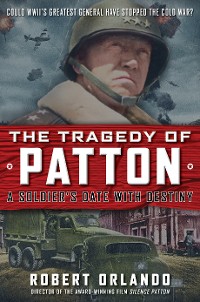 Cover THE TRAGEDY OF PATTON A Soldier's Date With Destiny