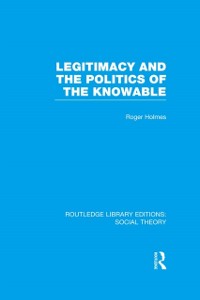 Cover Legitimacy and the Politics of the Knowable (RLE Social Theory)