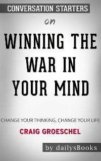 Cover Winning the War in Your Mind: Change Your Thinking, Change Your Life by Craig Groeschel: Conversation Starters