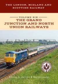 Cover The London, Midland and Scottish Railway Volume Six The Grand Junction and North Union Railways