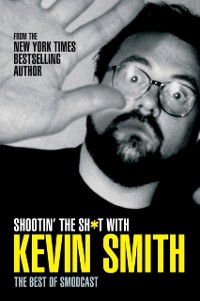 Cover Shootin' the Sh*t With Kevin Smith: The Best of SModcast