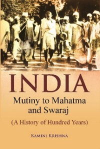 Cover India Mutiny to Mahatma and Swaraj (A History of Hundred Years)