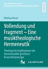 Cover Vollendung und Fragment – Eine musiktheologische Hermeneutik