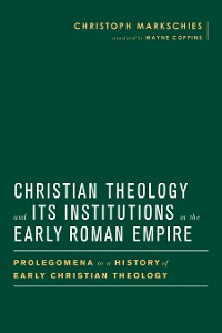 Cover Christian Theology and Its Institutions in the Early Roman Empire