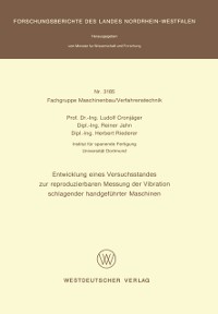 Cover Entwicklung eines Versuchsstandes zur reproduzierbaren Messung der Vibration schlagender handgeführter Maschinen