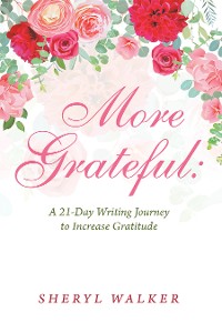 Cover More Grateful: a 21-Day Writing Journey to Increase Gratitude
