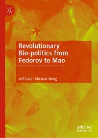 Cover Revolutionary Bio-politics from Fedorov to Mao