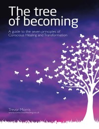 Cover Tree of Becoming: A Guide to the Seven Principles of Conscious Healing and Transformation