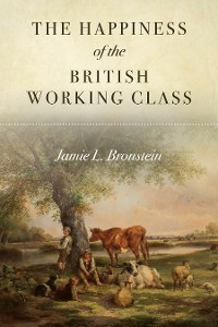 Cover The Happiness of the British Working Class