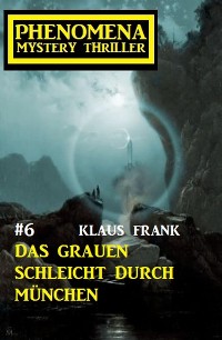 Cover Das Grauen schleicht durch München: Phenomena 6