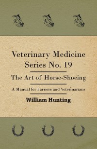 Cover Veterinary Medicine Series No. 19 - The Art Of Horse-Shoeing - A Manual For Farriers And Veterinarians
