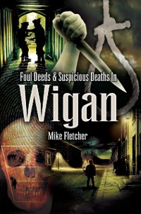 Cover Foul Deeds & Suspicious Deaths in Wigan
