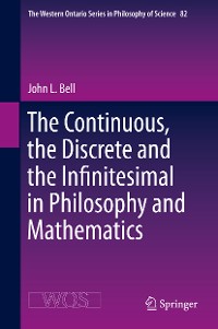 Cover The Continuous, the Discrete and the Infinitesimal in Philosophy and Mathematics