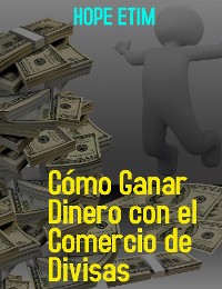 Cover Cómo Ganar Dinero con el Comercio de Divisas