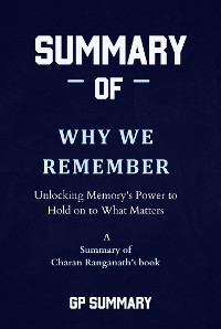 Cover Summary of Why We Remember by Charan Ranganath: Unlocking Memory's Power to Hold on to What Matters