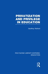 Cover Privatization and Privilege in Education (RLE Edu L)