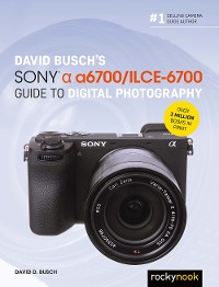 Cover David Busch’s Sony Alpha a6700/ILCE-6700 Guide to Digital Photography