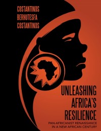 Cover Unleashing Africa's Resilience: Pan Africanist Renaissance In a New African Century