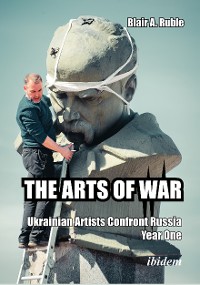 Cover THE ARTS OF WAR: Ukrainian Artists Confront Russia. Year One