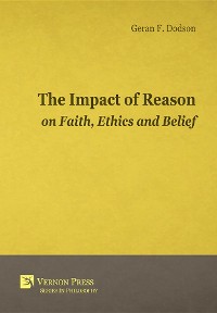 Cover The Impact Of Reason On Faith, Ethics And Belief