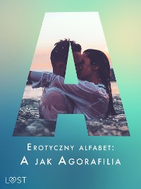 Cover Erotyczny alfabet: A jak Agorafilia – zbiór opowiadań
