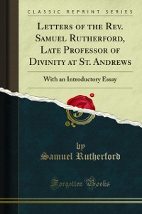 Cover Letters of the Rev. Samuel Rutherford, Late Professor of Divinity at St. Andrews