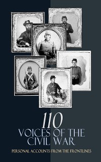 Cover 110 Voices of the Civil War: Personal Accounts from the Frontlines