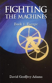 Cover Fighting The Machines: Book 1. Escape