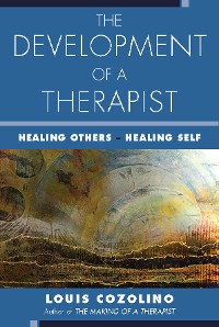 Cover The Development of a Therapist: Healing Others - Healing Self