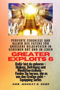 Cover Greater Exploits - 6 - Perfekte Zeugnisse und Bilder des Vaters für größere Heldentaten