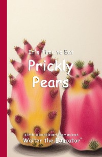 Cover It's Time to Eat Prickly Pears