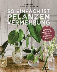 Cover So einfach ist Pflanzenvermehrung. Die besten Methoden für 60 Nutz- und Zimmerpflanzen.