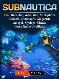 Cover Subnautica, PS4, Xbox One, Wiki, Map, Multiplayer, Console, Commands, Magnetite, Aerogel, Cyclops, Cheats, Game Guide Unofficial