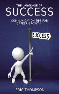 Cover The Language of Success - Communication Tips for Career Growth