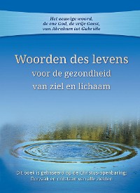 Cover Woorden des levens voor de gezondheid van ziel en lichaam: Dit boek is gebaseerd op de Christus-openbaring