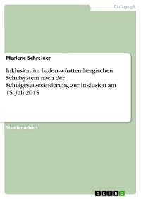 Cover Inklusion im baden-württembergischen Schulsystem nach der Schulgesetzesänderung zur Inklusion am 15. Juli 2015