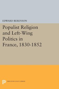 Cover Populist Religion and Left-Wing Politics in France, 1830-1852