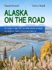Cover Alaska on the road. Un viaggio lungo 4000 km nella natura selvaggia tra ghiacciai, fiumi e strade panoramiche