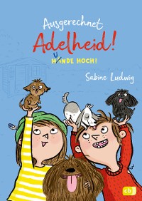 Cover Ausgerechnet Adelheid! - Hunde hoch!