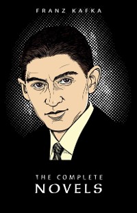 Cover Franz Kafka: The Complete Novels