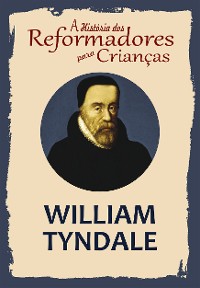 Cover A História dos Reformadores para Crianças: William Tyndale