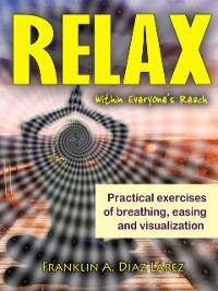Cover Relax Within Everyone's Reach Practical Exercises of Breathing, Easing and Visualization