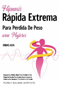 Cover Hipnosis rápida extrema para pérdida de peso en mujeres con olas alfa: reprograma hábitos alimenticios saludables con relajación guiada para quemar grasa, superar la alimentación emocional y la adicción a la comida