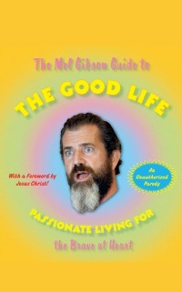 Cover Mel Gibson Guide to the Good Life
