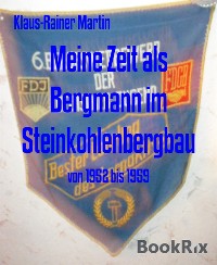 Cover Meine Zeit als Bergmann im Steinkohlenbergbau