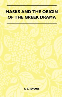 Cover Masks And The Origin Of The Greek Drama (Folklore History Series)